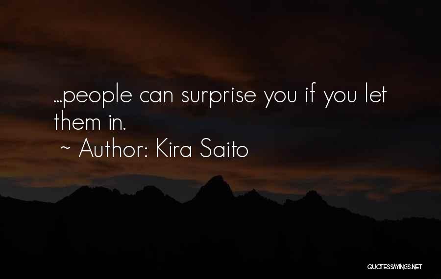 Kira Saito Quotes: ...people Can Surprise You If You Let Them In.