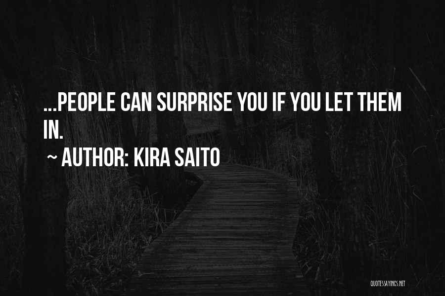 Kira Saito Quotes: ...people Can Surprise You If You Let Them In.