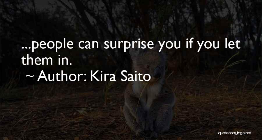 Kira Saito Quotes: ...people Can Surprise You If You Let Them In.