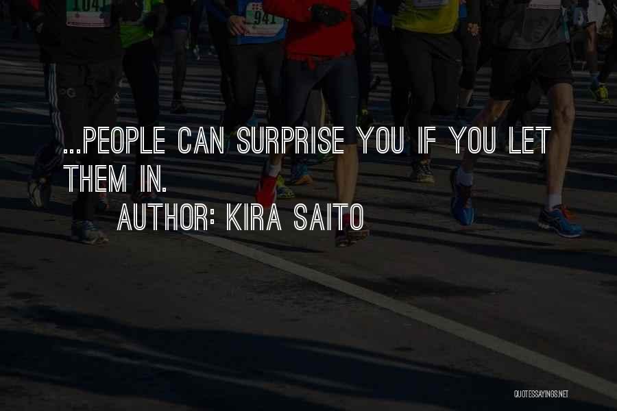 Kira Saito Quotes: ...people Can Surprise You If You Let Them In.