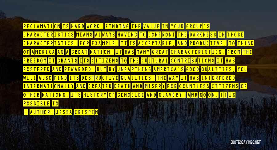 Jessa Crispin Quotes: Reclamation Is Hard Work. Finding The Value In Your Group's Characteristics Means Always Having To Confront The Darkness In Those