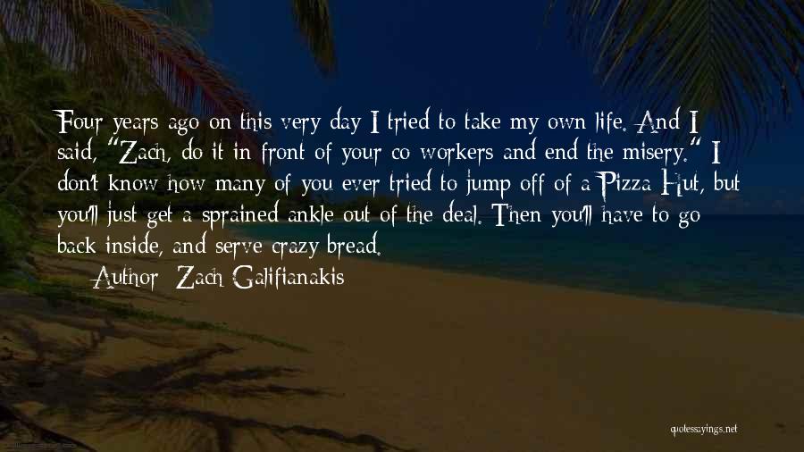 Zach Galifianakis Quotes: Four Years Ago On This Very Day I Tried To Take My Own Life. And I Said, Zach, Do It