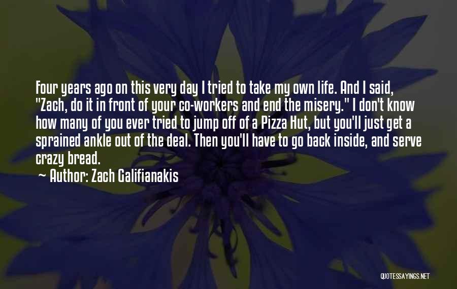 Zach Galifianakis Quotes: Four Years Ago On This Very Day I Tried To Take My Own Life. And I Said, Zach, Do It