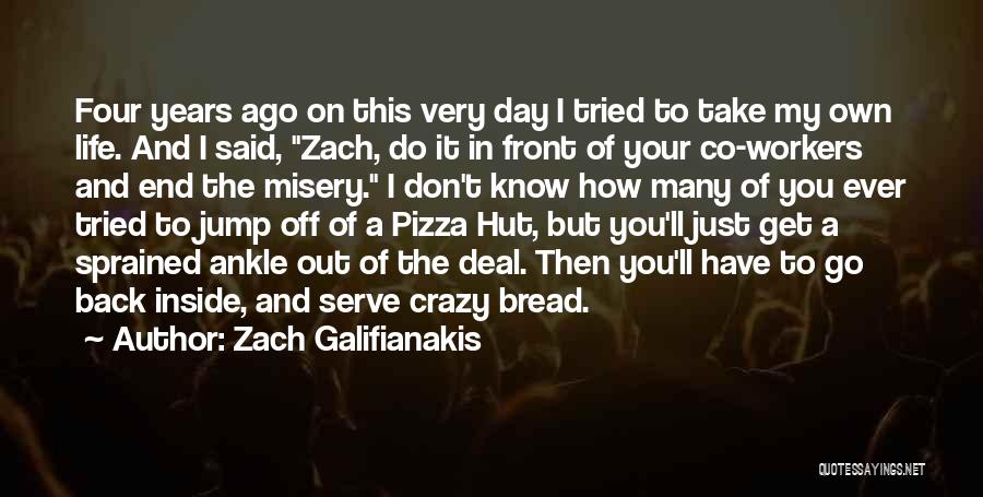 Zach Galifianakis Quotes: Four Years Ago On This Very Day I Tried To Take My Own Life. And I Said, Zach, Do It