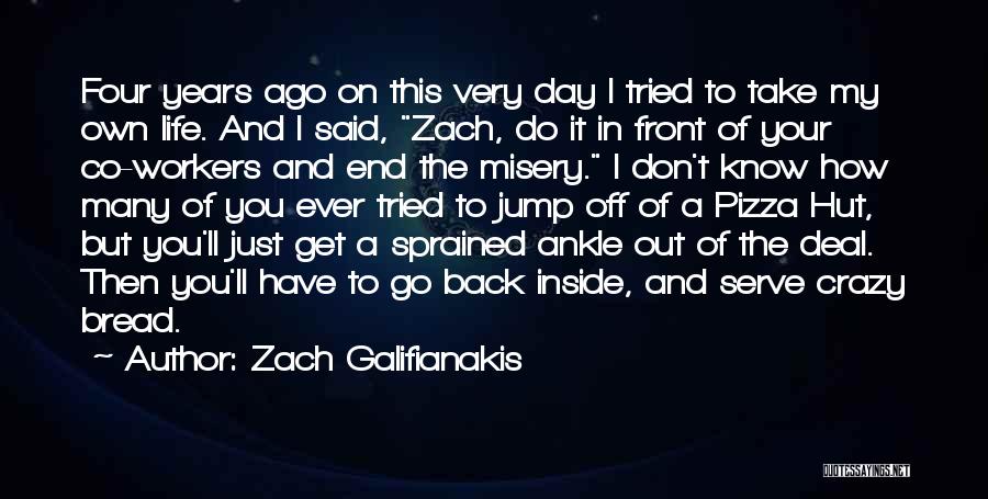 Zach Galifianakis Quotes: Four Years Ago On This Very Day I Tried To Take My Own Life. And I Said, Zach, Do It