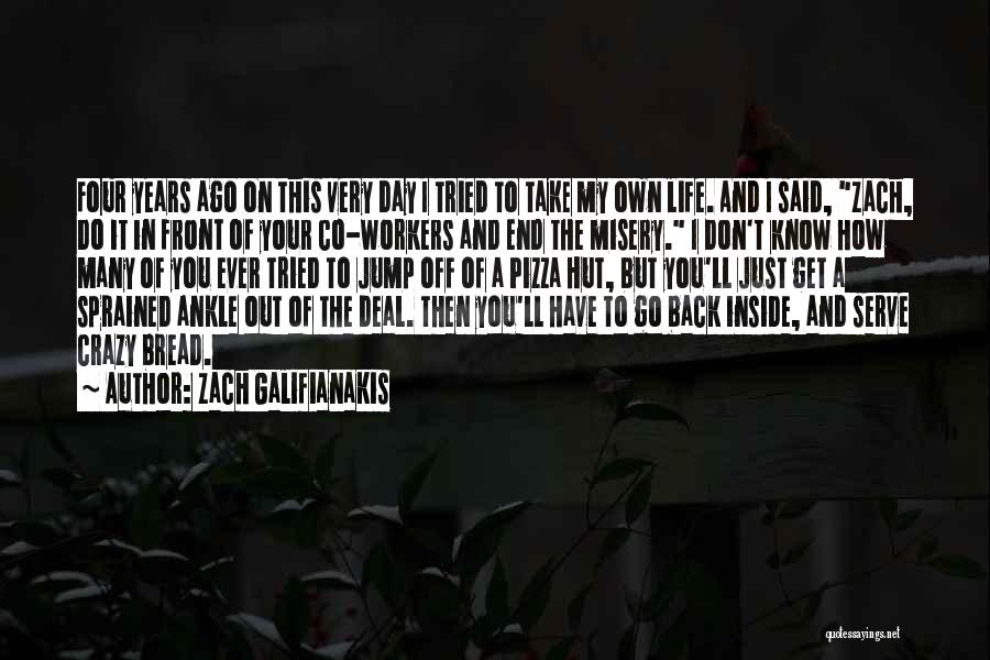 Zach Galifianakis Quotes: Four Years Ago On This Very Day I Tried To Take My Own Life. And I Said, Zach, Do It