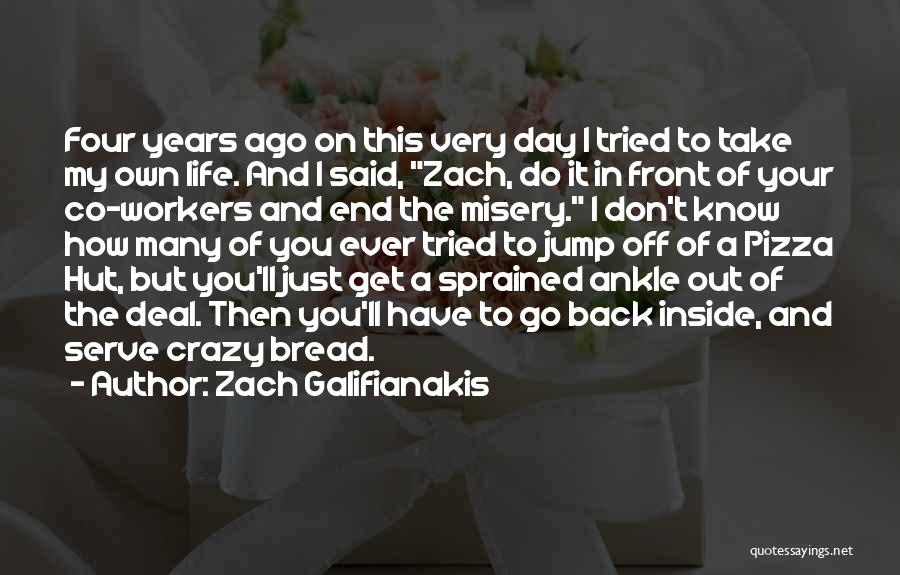 Zach Galifianakis Quotes: Four Years Ago On This Very Day I Tried To Take My Own Life. And I Said, Zach, Do It