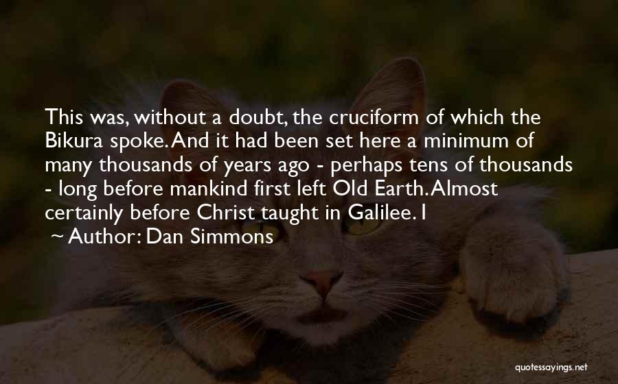 Dan Simmons Quotes: This Was, Without A Doubt, The Cruciform Of Which The Bikura Spoke. And It Had Been Set Here A Minimum