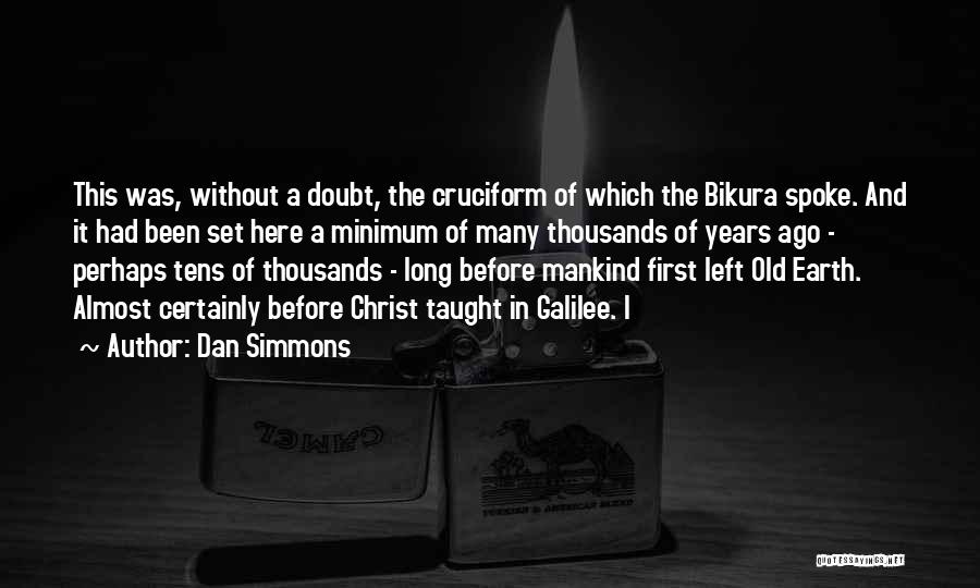 Dan Simmons Quotes: This Was, Without A Doubt, The Cruciform Of Which The Bikura Spoke. And It Had Been Set Here A Minimum