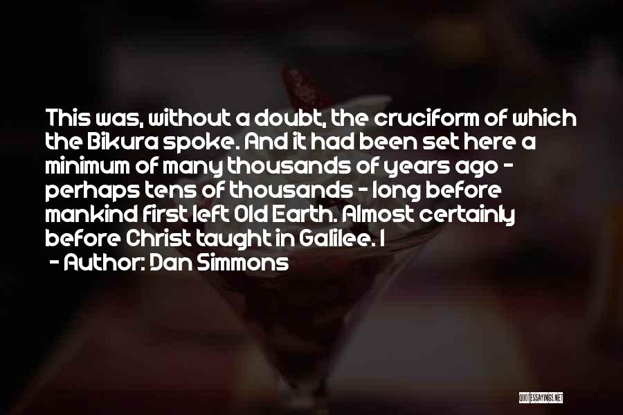 Dan Simmons Quotes: This Was, Without A Doubt, The Cruciform Of Which The Bikura Spoke. And It Had Been Set Here A Minimum