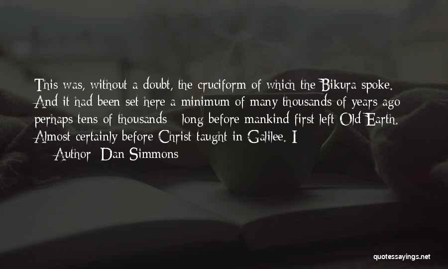 Dan Simmons Quotes: This Was, Without A Doubt, The Cruciform Of Which The Bikura Spoke. And It Had Been Set Here A Minimum