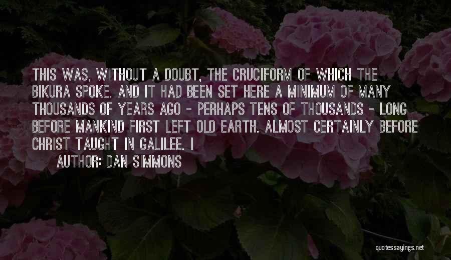 Dan Simmons Quotes: This Was, Without A Doubt, The Cruciform Of Which The Bikura Spoke. And It Had Been Set Here A Minimum