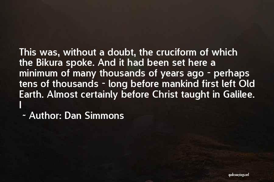 Dan Simmons Quotes: This Was, Without A Doubt, The Cruciform Of Which The Bikura Spoke. And It Had Been Set Here A Minimum