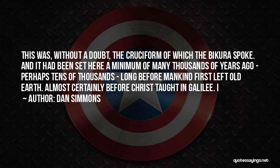 Dan Simmons Quotes: This Was, Without A Doubt, The Cruciform Of Which The Bikura Spoke. And It Had Been Set Here A Minimum