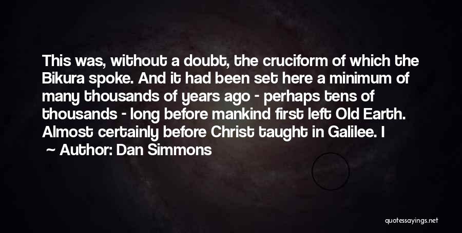 Dan Simmons Quotes: This Was, Without A Doubt, The Cruciform Of Which The Bikura Spoke. And It Had Been Set Here A Minimum