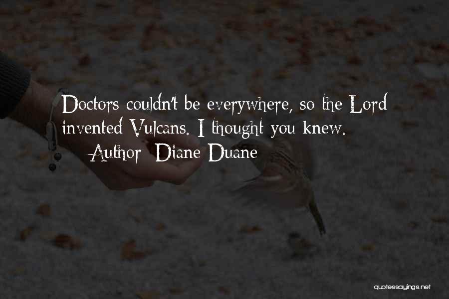 Diane Duane Quotes: Doctors Couldn't Be Everywhere, So The Lord Invented Vulcans. I Thought You Knew.