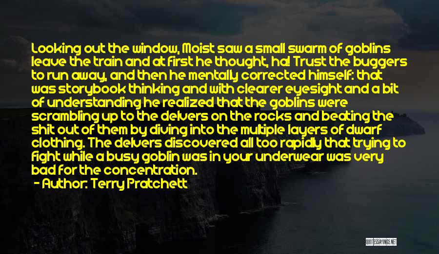 Terry Pratchett Quotes: Looking Out The Window, Moist Saw A Small Swarm Of Goblins Leave The Train And At First He Thought, Ha!