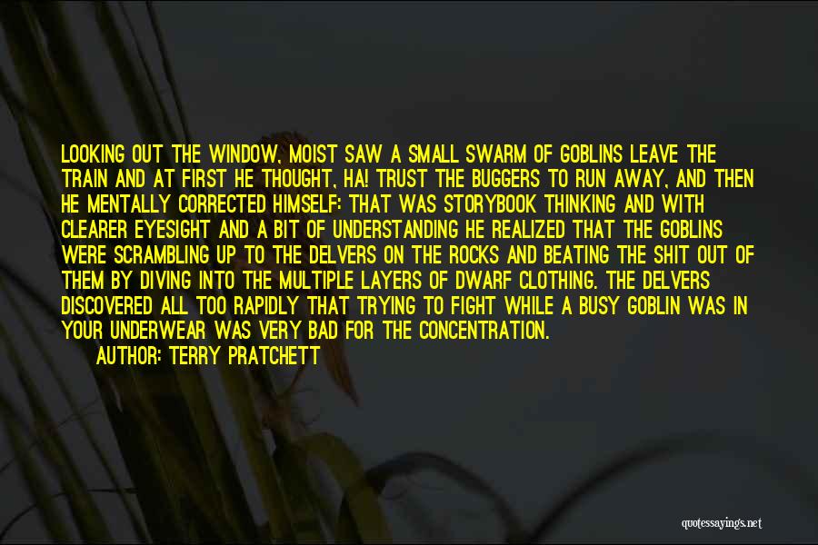 Terry Pratchett Quotes: Looking Out The Window, Moist Saw A Small Swarm Of Goblins Leave The Train And At First He Thought, Ha!