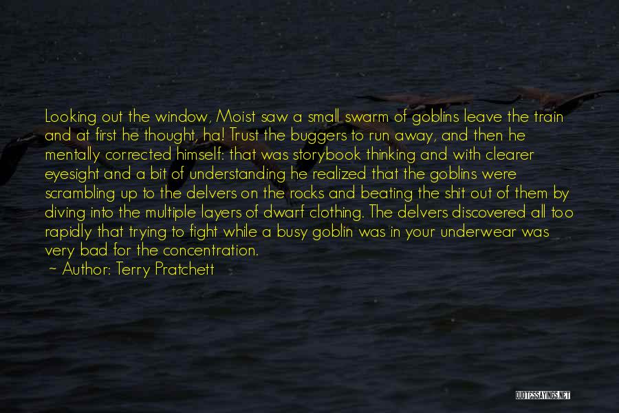 Terry Pratchett Quotes: Looking Out The Window, Moist Saw A Small Swarm Of Goblins Leave The Train And At First He Thought, Ha!