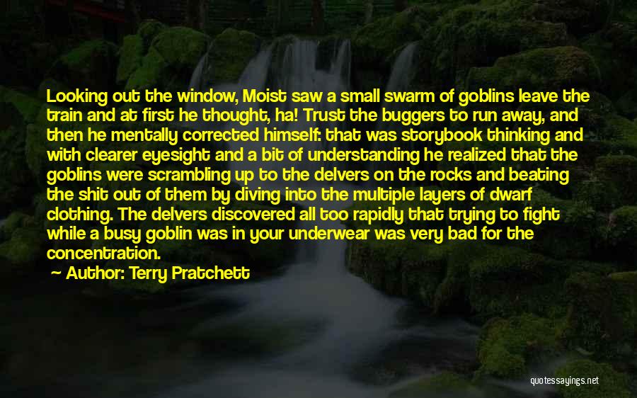 Terry Pratchett Quotes: Looking Out The Window, Moist Saw A Small Swarm Of Goblins Leave The Train And At First He Thought, Ha!