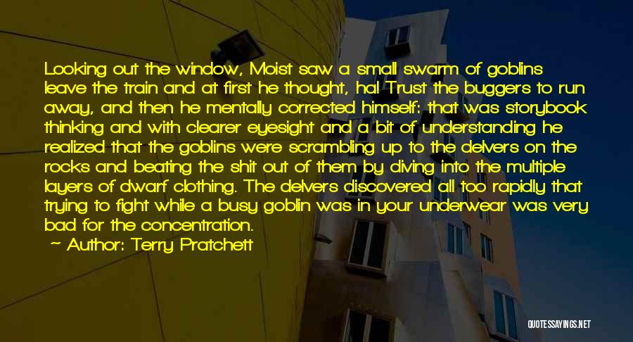 Terry Pratchett Quotes: Looking Out The Window, Moist Saw A Small Swarm Of Goblins Leave The Train And At First He Thought, Ha!