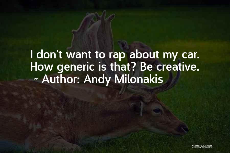 Andy Milonakis Quotes: I Don't Want To Rap About My Car. How Generic Is That? Be Creative.
