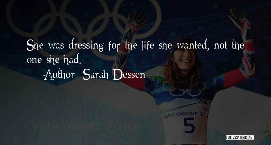 Sarah Dessen Quotes: She Was Dressing For The Life She Wanted, Not The One She Had.