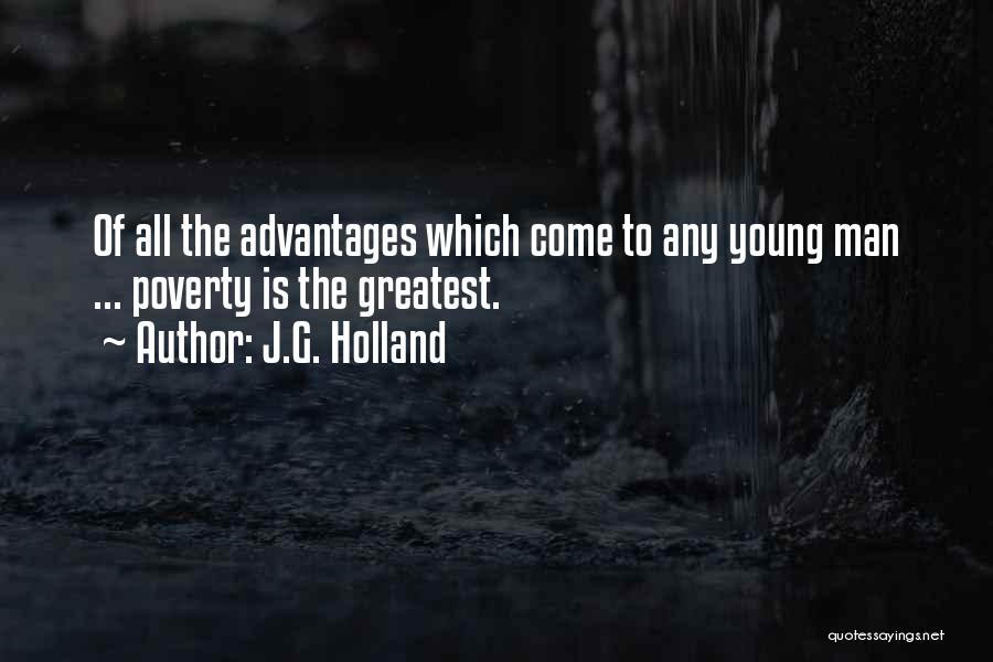 J.G. Holland Quotes: Of All The Advantages Which Come To Any Young Man ... Poverty Is The Greatest.