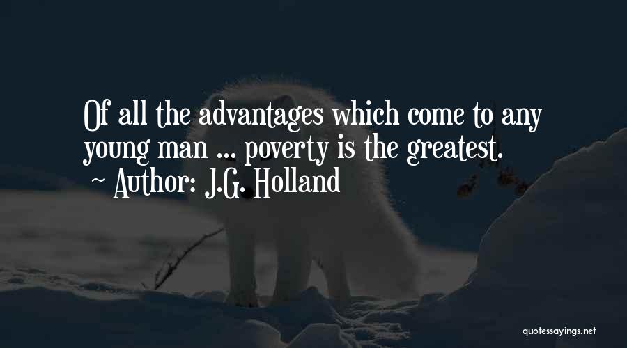 J.G. Holland Quotes: Of All The Advantages Which Come To Any Young Man ... Poverty Is The Greatest.