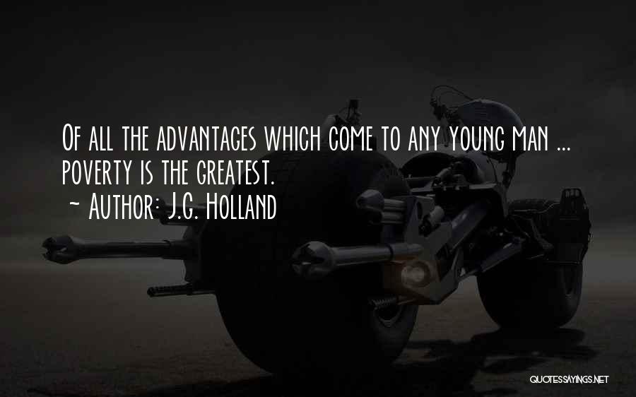 J.G. Holland Quotes: Of All The Advantages Which Come To Any Young Man ... Poverty Is The Greatest.