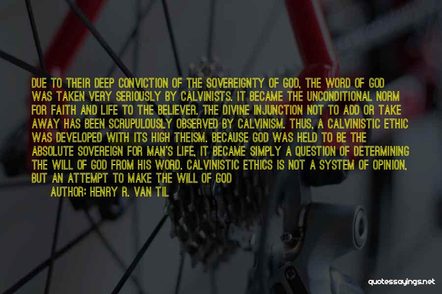 Henry R. Van Til Quotes: Due To Their Deep Conviction Of The Sovereignty Of God, The Word Of God Was Taken Very Seriously By Calvinists.