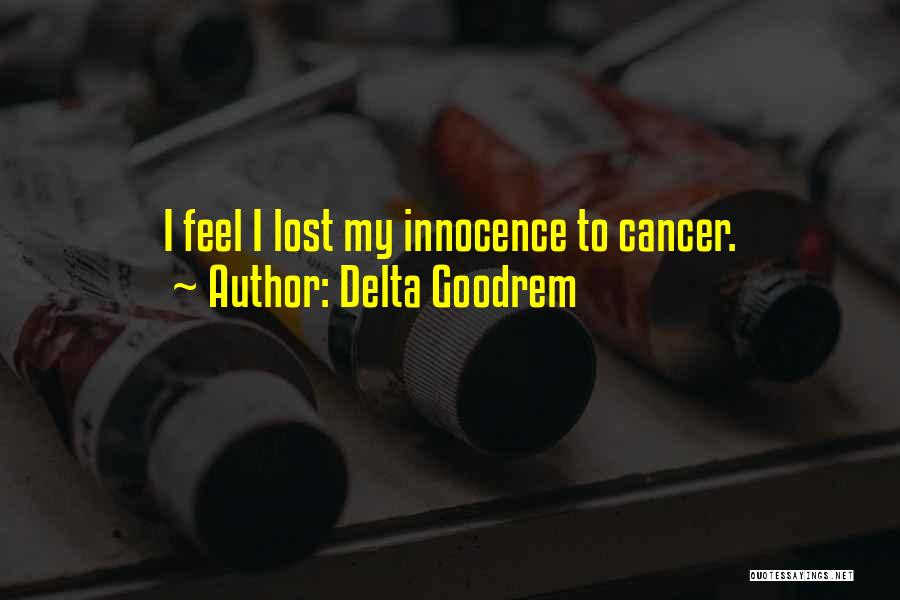 Delta Goodrem Quotes: I Feel I Lost My Innocence To Cancer.