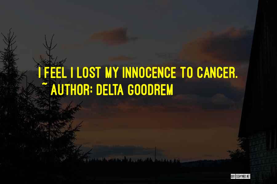 Delta Goodrem Quotes: I Feel I Lost My Innocence To Cancer.