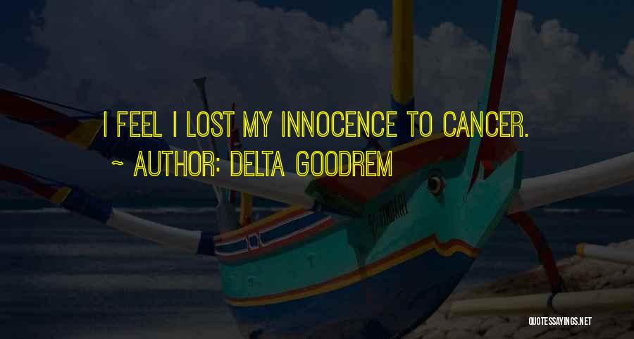 Delta Goodrem Quotes: I Feel I Lost My Innocence To Cancer.