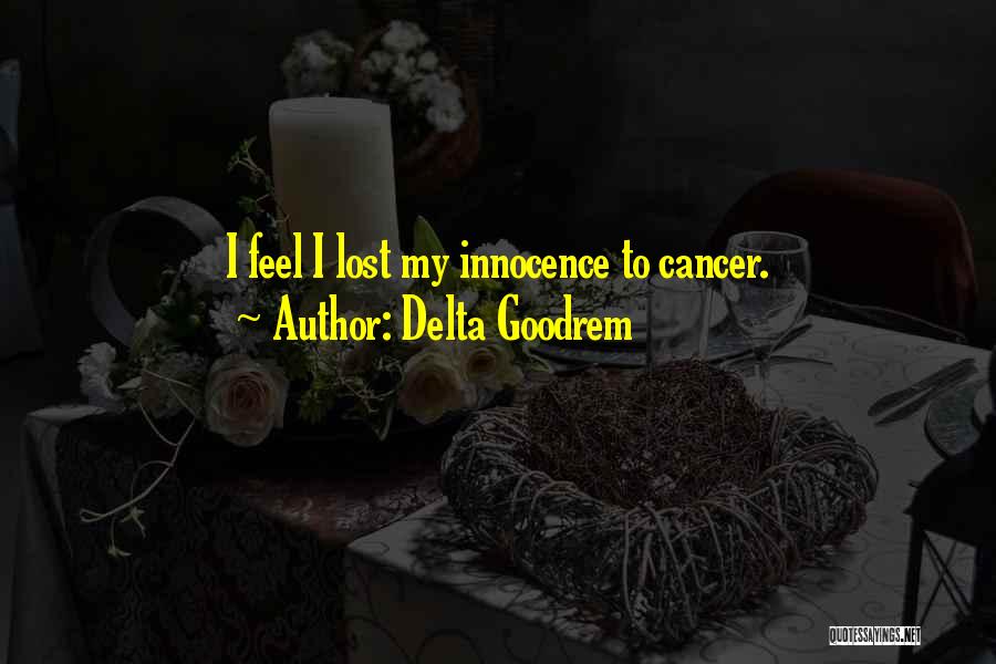 Delta Goodrem Quotes: I Feel I Lost My Innocence To Cancer.