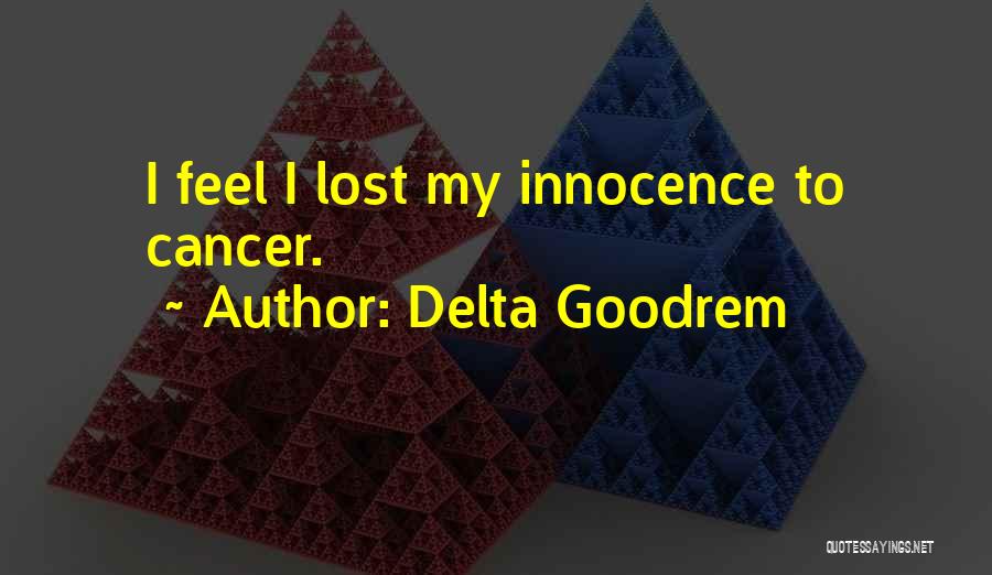 Delta Goodrem Quotes: I Feel I Lost My Innocence To Cancer.