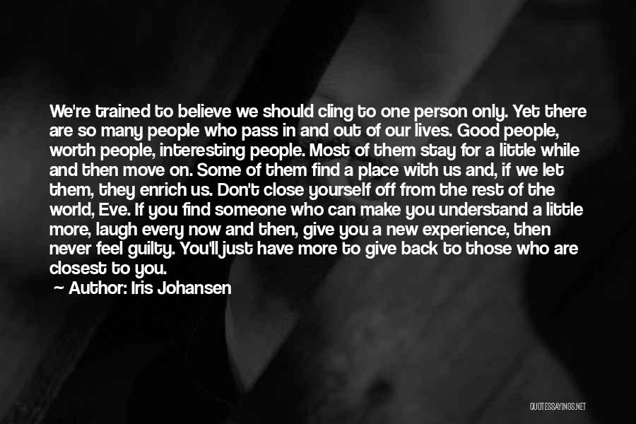 Iris Johansen Quotes: We're Trained To Believe We Should Cling To One Person Only. Yet There Are So Many People Who Pass In