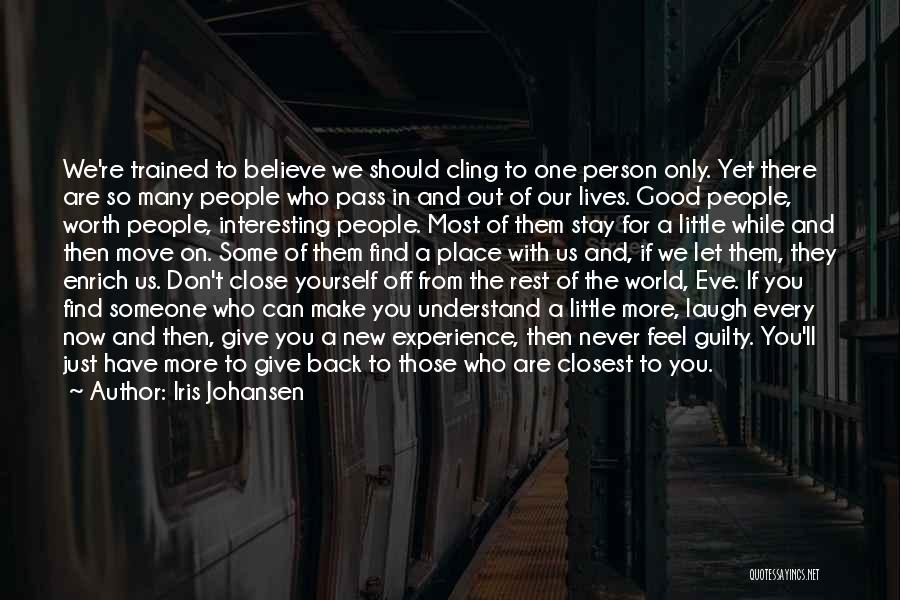 Iris Johansen Quotes: We're Trained To Believe We Should Cling To One Person Only. Yet There Are So Many People Who Pass In