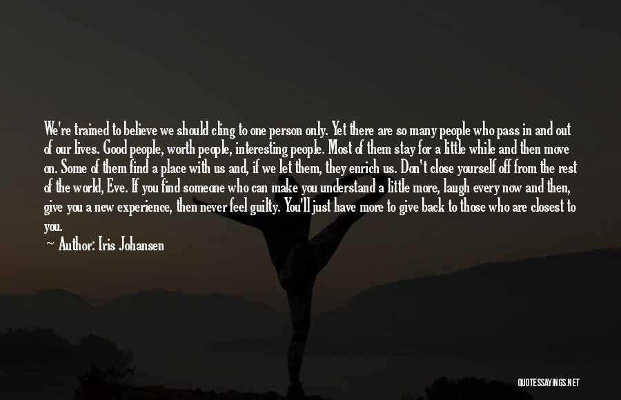 Iris Johansen Quotes: We're Trained To Believe We Should Cling To One Person Only. Yet There Are So Many People Who Pass In