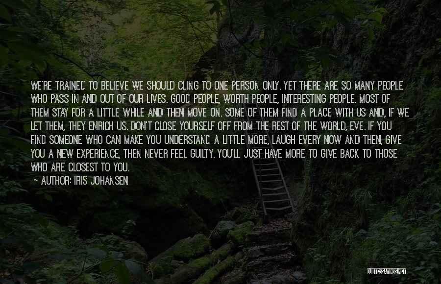 Iris Johansen Quotes: We're Trained To Believe We Should Cling To One Person Only. Yet There Are So Many People Who Pass In