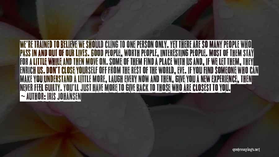 Iris Johansen Quotes: We're Trained To Believe We Should Cling To One Person Only. Yet There Are So Many People Who Pass In