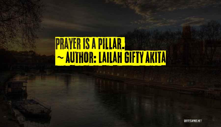 Lailah Gifty Akita Quotes: Prayer Is A Pillar.