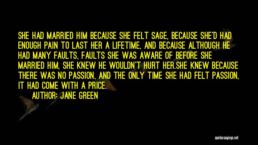 Jane Green Quotes: She Had Married Him Because She Felt Sage, Because She'd Had Enough Pain To Last Her A Lifetime, And Because