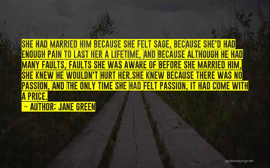 Jane Green Quotes: She Had Married Him Because She Felt Sage, Because She'd Had Enough Pain To Last Her A Lifetime, And Because