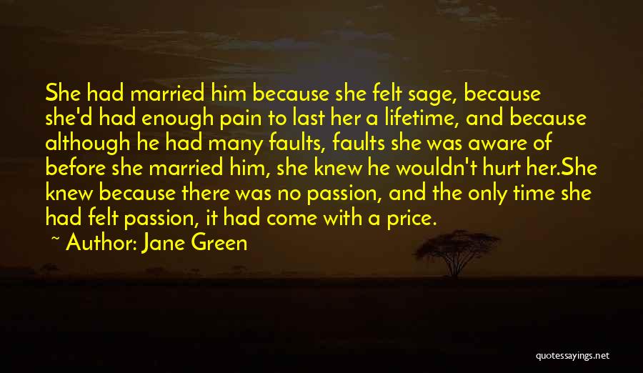 Jane Green Quotes: She Had Married Him Because She Felt Sage, Because She'd Had Enough Pain To Last Her A Lifetime, And Because