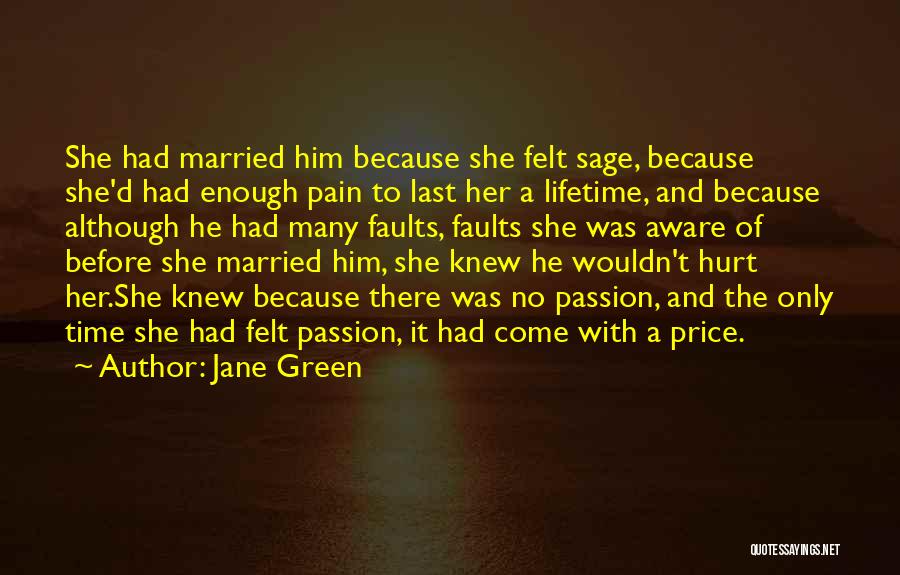 Jane Green Quotes: She Had Married Him Because She Felt Sage, Because She'd Had Enough Pain To Last Her A Lifetime, And Because