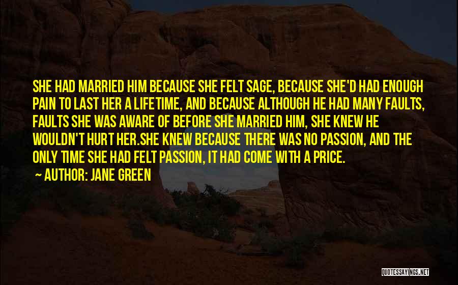 Jane Green Quotes: She Had Married Him Because She Felt Sage, Because She'd Had Enough Pain To Last Her A Lifetime, And Because