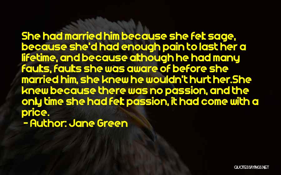 Jane Green Quotes: She Had Married Him Because She Felt Sage, Because She'd Had Enough Pain To Last Her A Lifetime, And Because