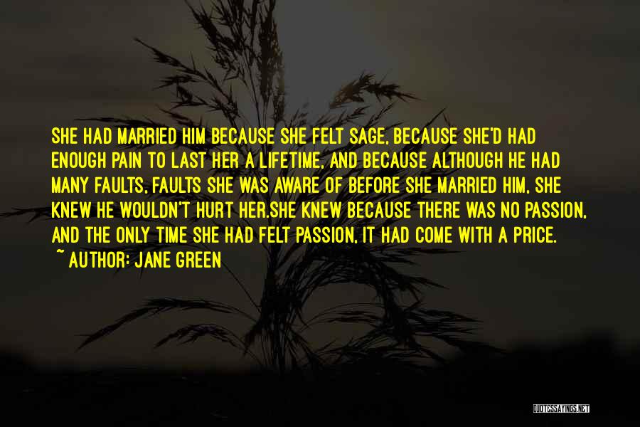 Jane Green Quotes: She Had Married Him Because She Felt Sage, Because She'd Had Enough Pain To Last Her A Lifetime, And Because