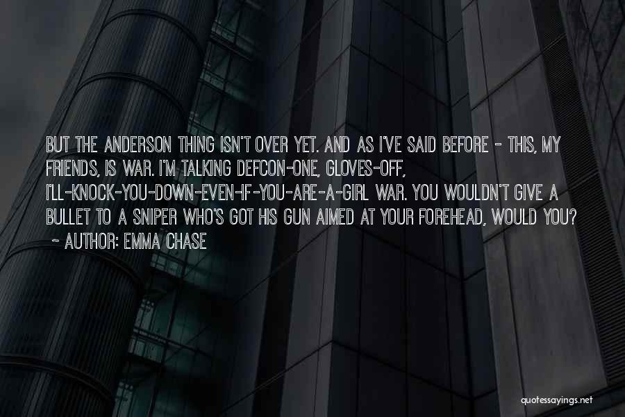 Emma Chase Quotes: But The Anderson Thing Isn't Over Yet. And As I've Said Before - This, My Friends, Is War. I'm Talking